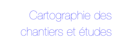 Cartographie des chantiers et études